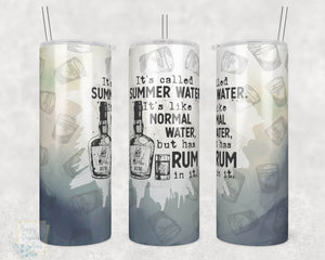 It's Called Summer Water, It's like Normal Water but has Rum in it -  20oz Skinny Insulated tumbler with metal straw