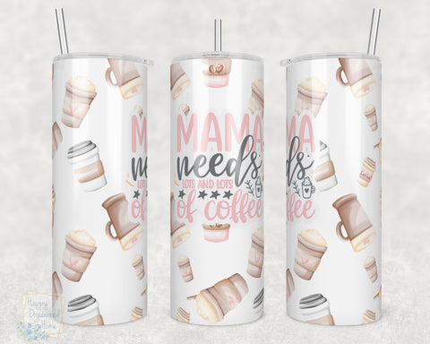 Mama Need lots lots of Coffee -  20oz Skinny Insulated tumbler with metal straw