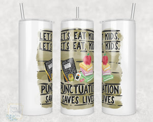 Let's Eat Kids. Let's Eat, Kids. Punctuation Saves Lives  20oz Skinny Insulated tumbler with metal straw