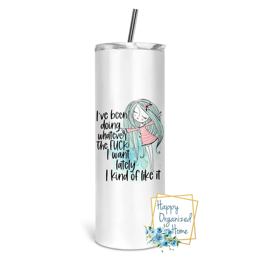 I have been doing whatever the fuck I want lately. I kind of Like it - Insulated tumbler with metal straw