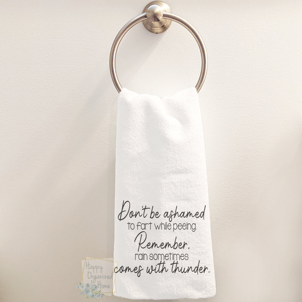 Don't be ashamed to fart while peeing. Remember, rain sometimes comes with thunder - Hand Towel