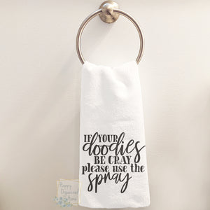If your doodies be cray, please use the spray - Hand Towel