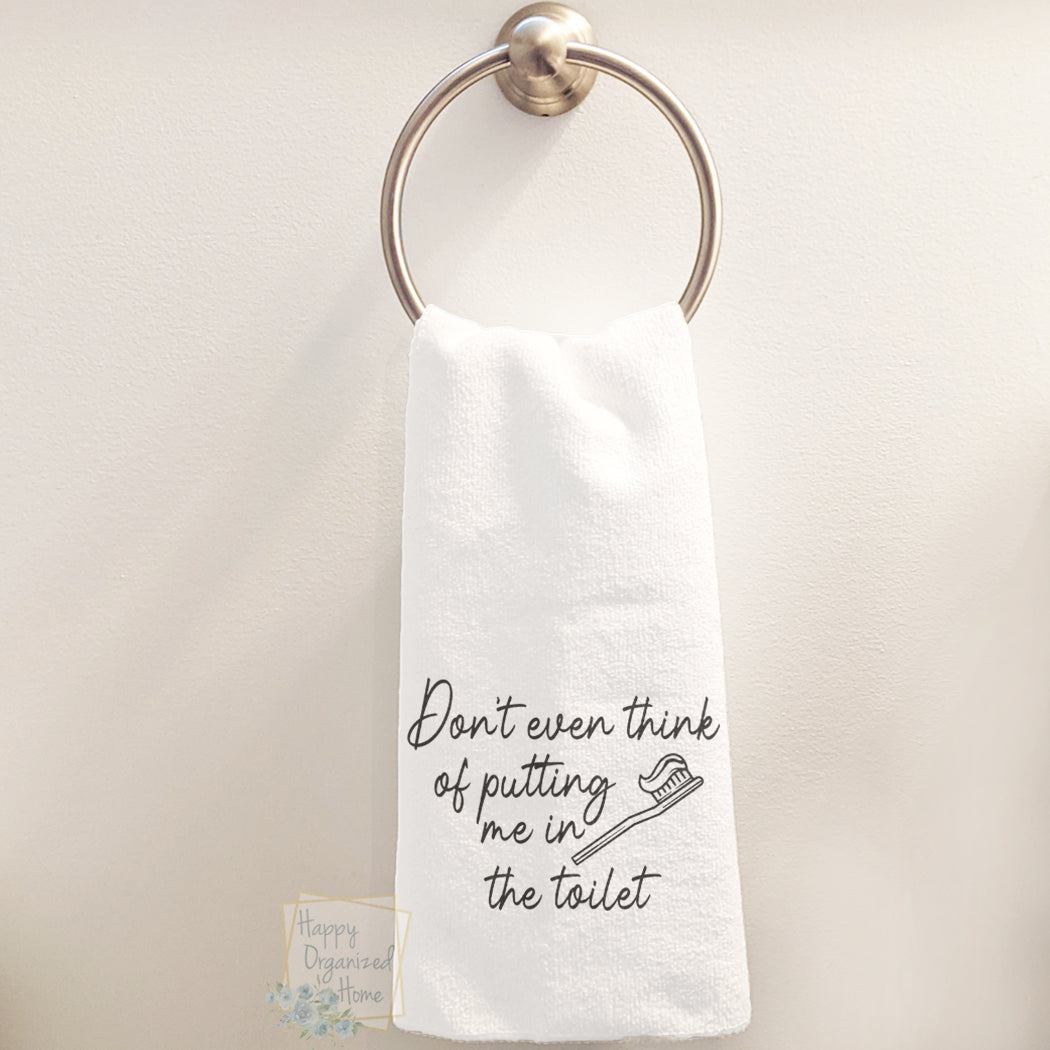 Don't even think of putting me in the toilet- Hand Towel