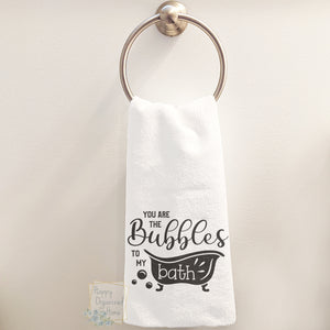 You are the bubbles to my bath - Hand Towel