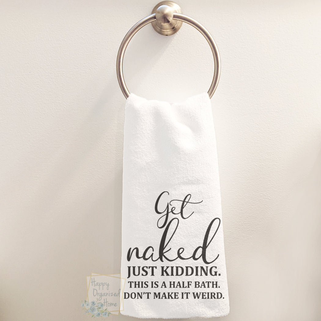 Get Naked Just kidding. This is a half bath. Don't make it weird. - Hand Towel