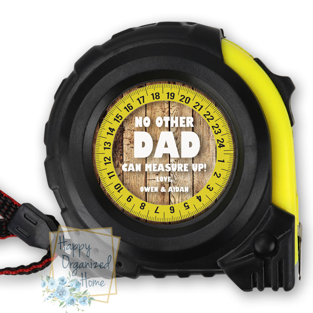 No Other Dad can measure up - Personalized Tape Measure.