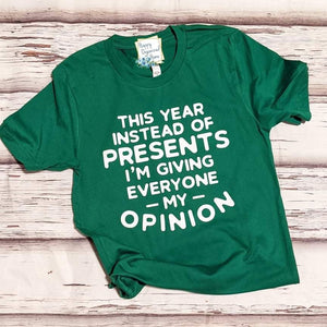 This year instead of presents I am giving everyone my opinion tshirt