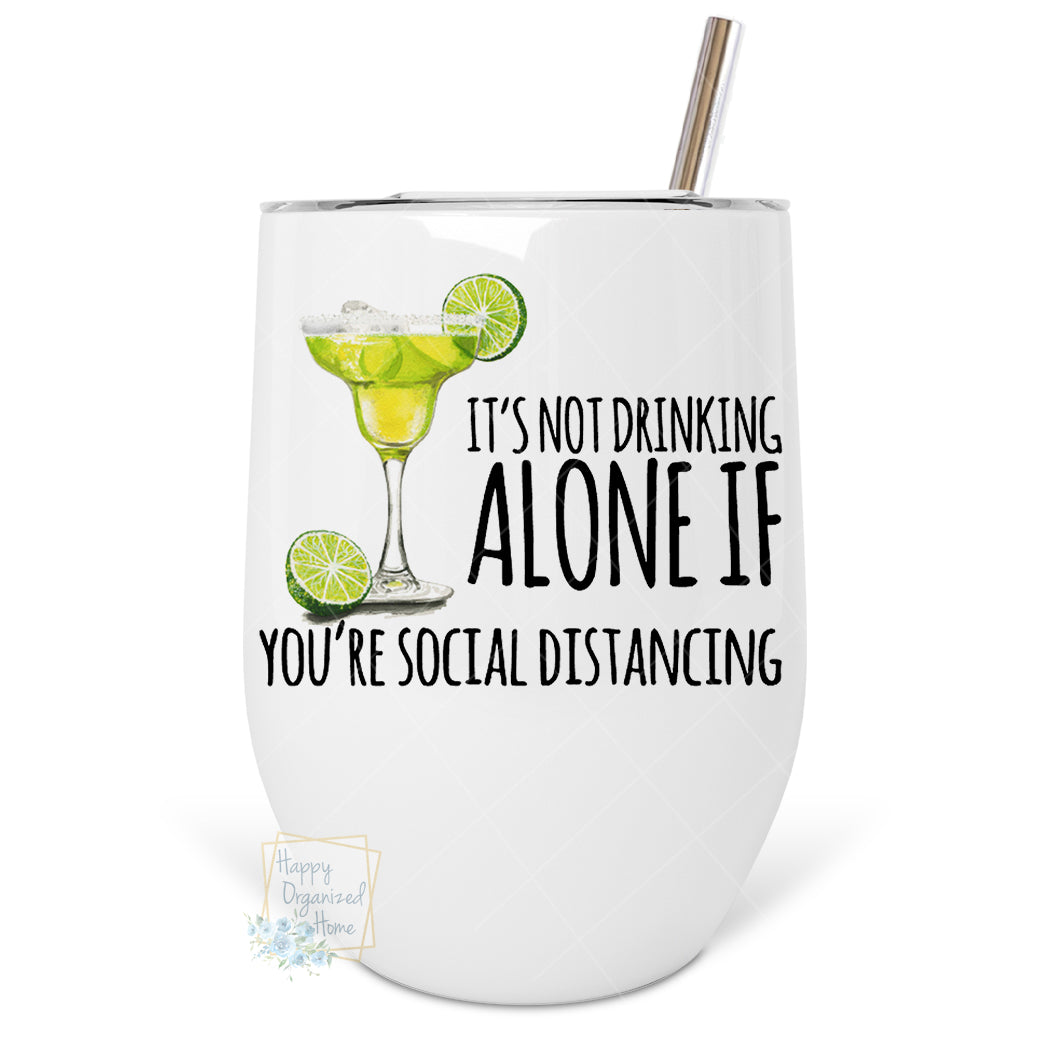 It's not drinking alone, if you are social distancing - Insulated Wine Tumbler