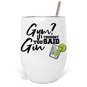 Gym? I thought you said Gin - Insulated Wine Tumbler