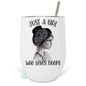Just a girl who loves books  - Insulated Wine Tumbler