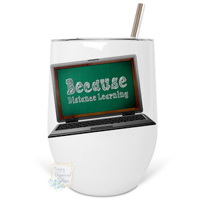 Because Distance Learning - Insulated Wine Tumbler