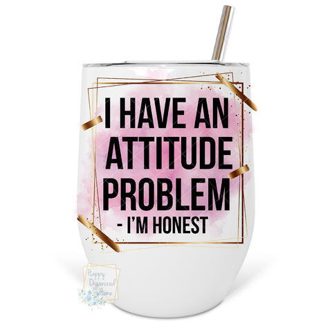 I have an attitude problem I'm honest - Insulated Wine Tumbler with straw