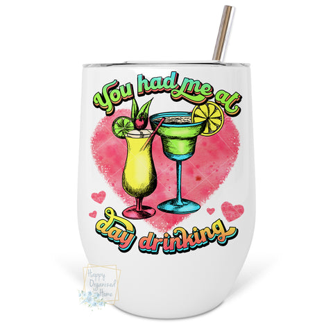 You had me at Day Drinking - Insulated double wall metal Wine Tumbler with straw