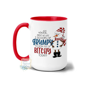 Well aren't we just 2 scoops of Grumpy in a bowl full of bitchy today Christmas Mug