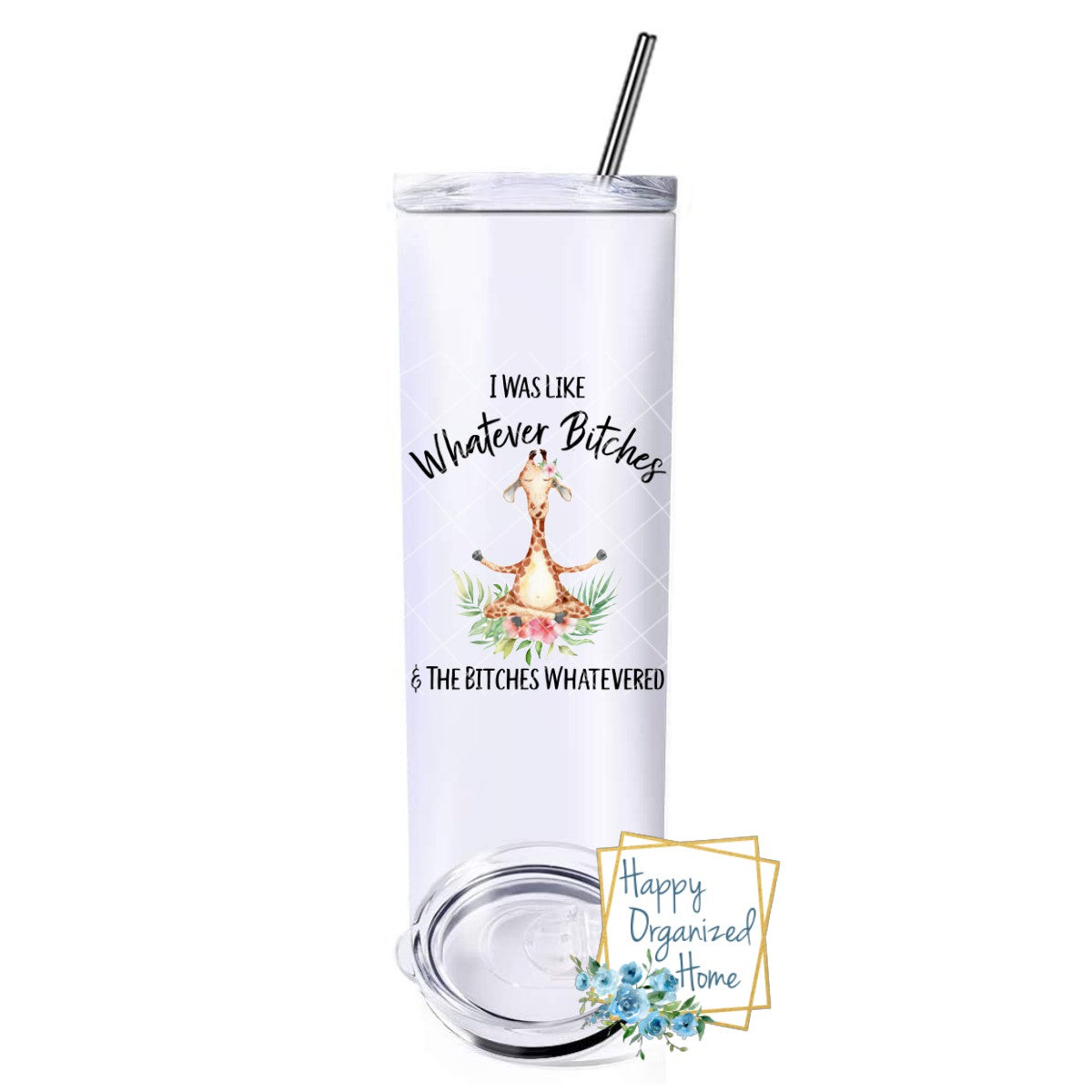 I was like Whatever Bitches and the Bitches Whatevered, Giraffe - Insulated tumbler with metal straw