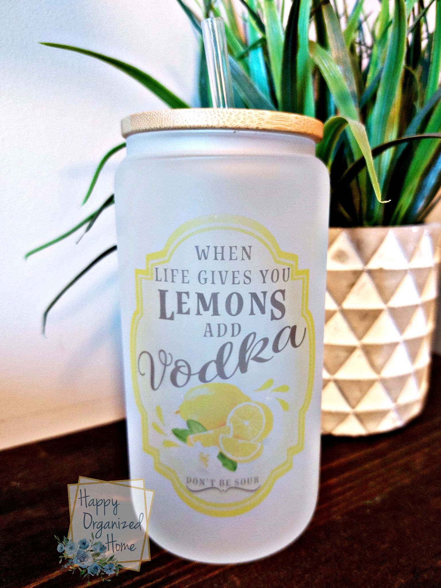 When Life gives you Lemons add Vodka- Frosted Glass Can 16oz with Bamboo lid and straw