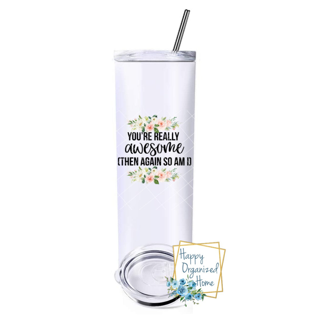 You're really Awesome, then again so am I - Insulated tumbler with metal straw