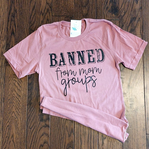 Banned From Mom Groups tshirt Unisex sizing