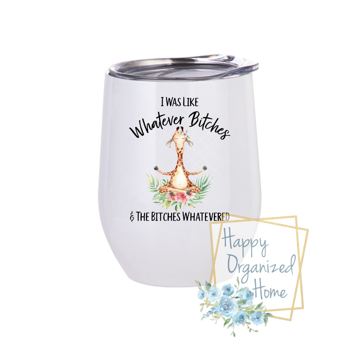 I was like Whatever Bitches and the Bitches Whatevered Giraffe - Insulated Wine Tumbler