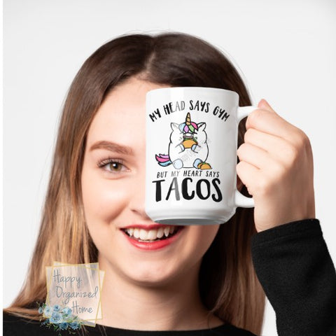 My Head Says Gym but my heart says Tacos -  Printed Coffee Mug
