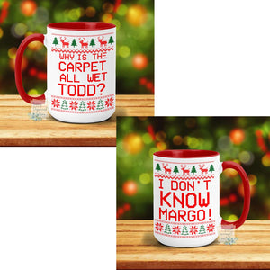 Why is the carpet wet Todd? I Don't know Margo! - Christmas Mug