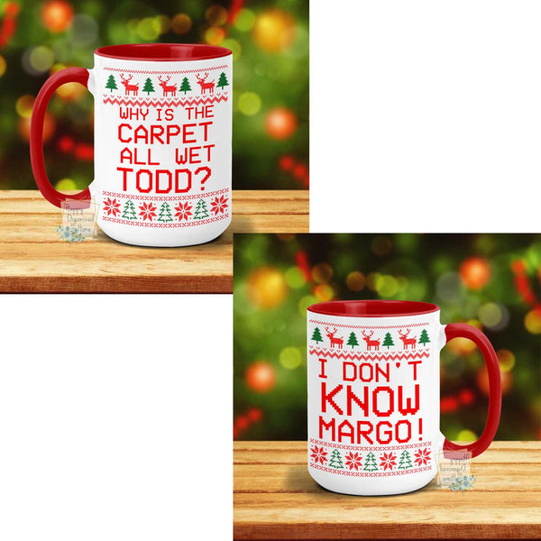 Why is the carpet all wet Todd? I don't know Margo - Christmas Mug