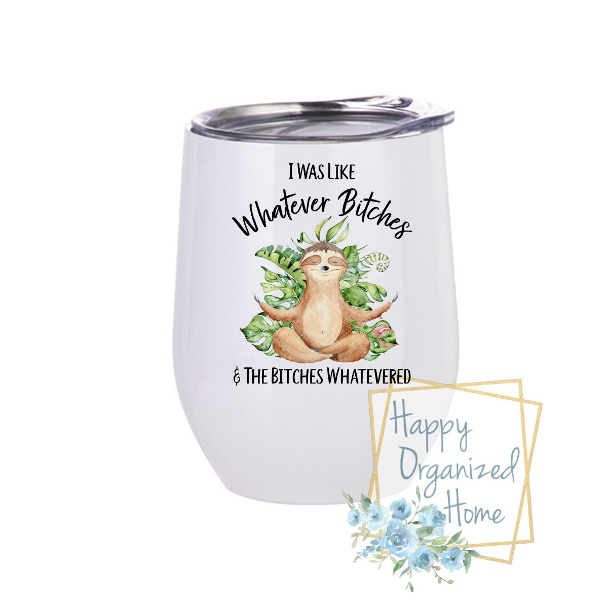 I was like Whatever Bitches and the Bitches Whatevered  - Insulated Wine Tumbler