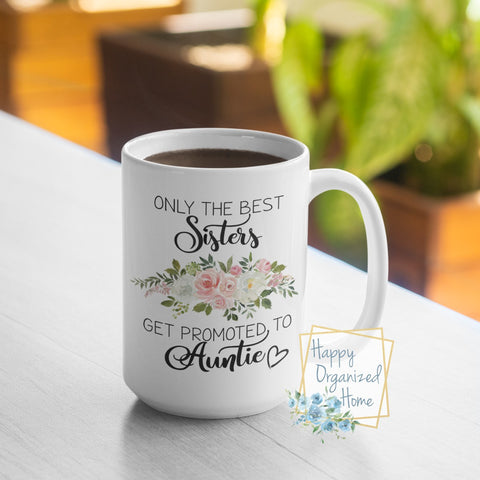 Only the best Sisters get promoted to Auntie - coffee Tea Mug