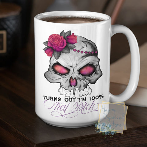 Turns out I am 100% that Bitch! - Coffee Mug  Tea Mug
