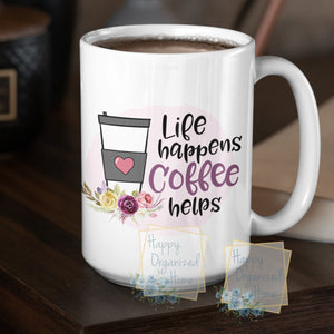 Life Happens Coffee Helps - Coffee Mug  Tea Mug
