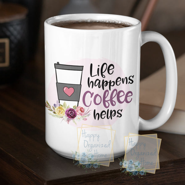 Life Happens Coffee Helps - Coffee Mug  Tea Mug