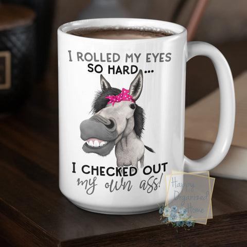 I rolled my eyes so Hard I checked out my own Ass - Coffee Mug  Tea Mug