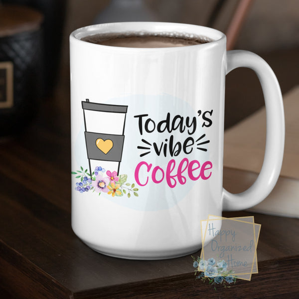 Today's Vibe Coffee - Coffee Mug  Tea Mug
