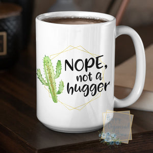 Nope Not a Hugger - Coffee Mug  Tea Mug