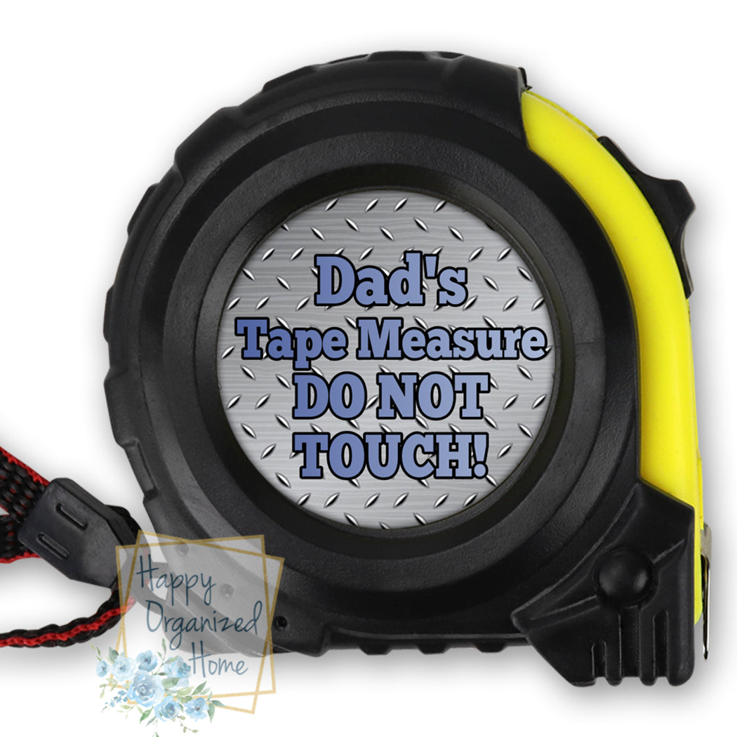 Dad's Tape measure. DO NOT TOUCH! -  Tape Measure.