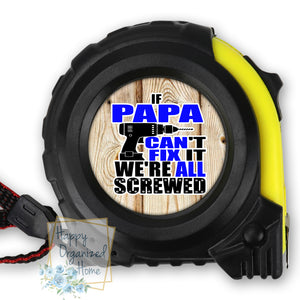 If Papa Can't fix it we're screwed  Tape Measure.