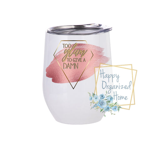 Too Glam to give a damn - Insulated Wine Tumbler