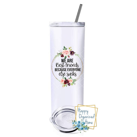 We are Best Friends because everyone else sucks! - Insulated tumbler with metal straw