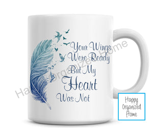 Memorial Mug - Your Wings were ready but my Heart was not